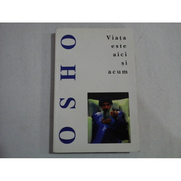 VIATA ESTE AICI SI ACUM - OSHO VIATA ESTE AICI SI ACUM - OSHO